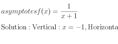 The asymptotes of f(x)= 1/(x+1) is Vertical: x=-1,Horizontal: y=0